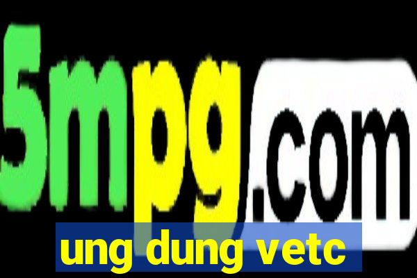 ung dung vetc