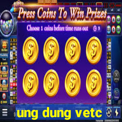 ung dung vetc