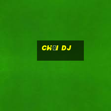 chơi dj