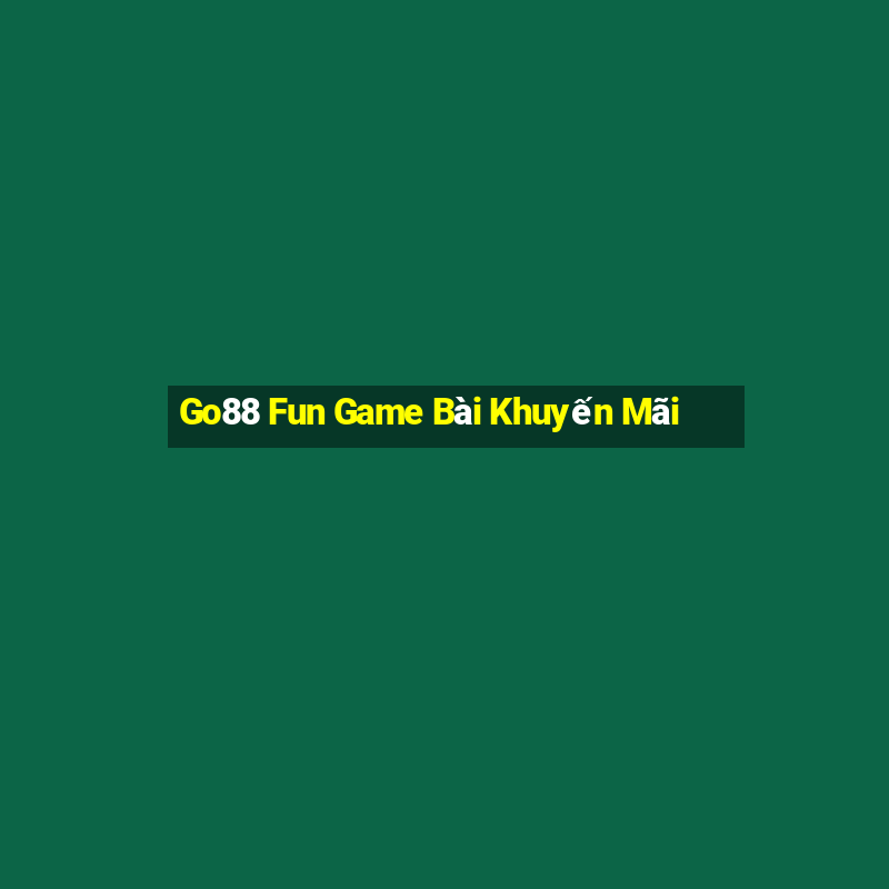 Go88 Fun Game Bài Khuyến Mãi