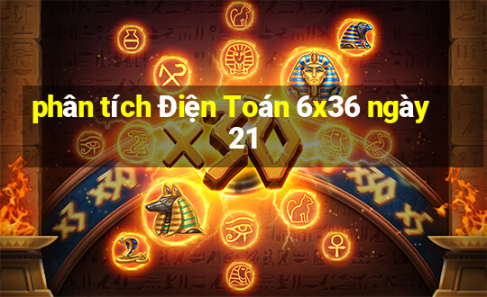 phân tích Điện Toán 6x36 ngày 21