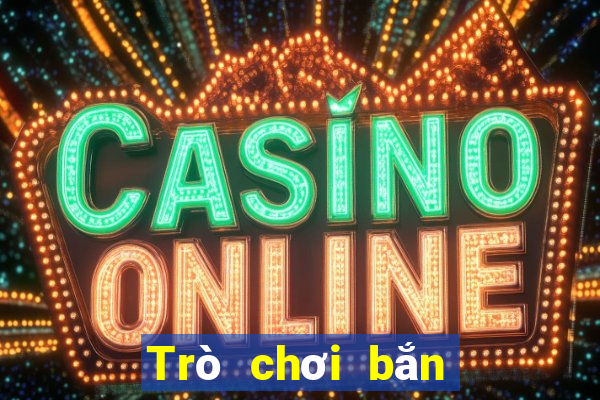 Trò chơi bắn cá mới 2019