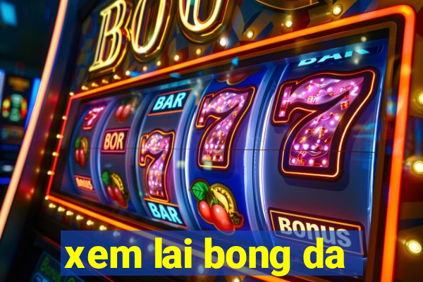 xem lai bong da