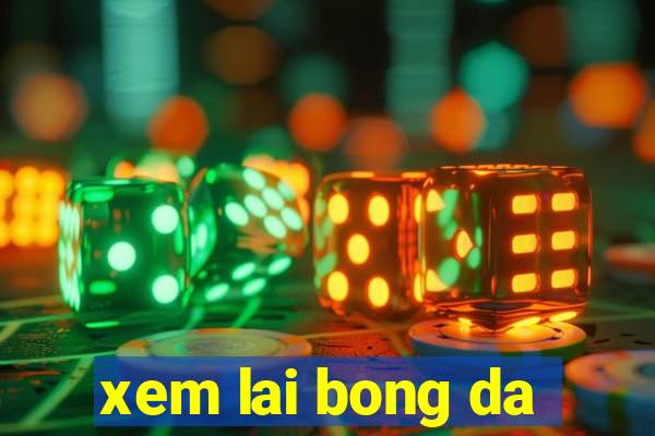 xem lai bong da