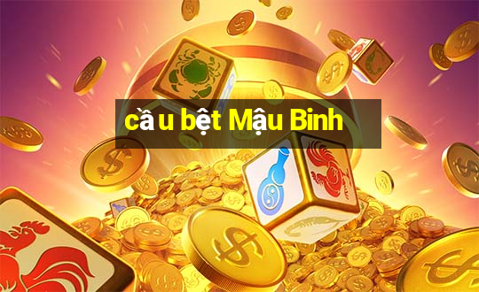 cầu bệt Mậu Binh