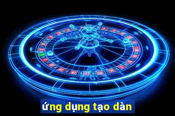 ứng dụng tạo dàn