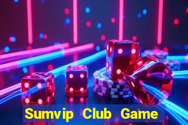 Sumvip Club Game Bài Đổi Thưởng