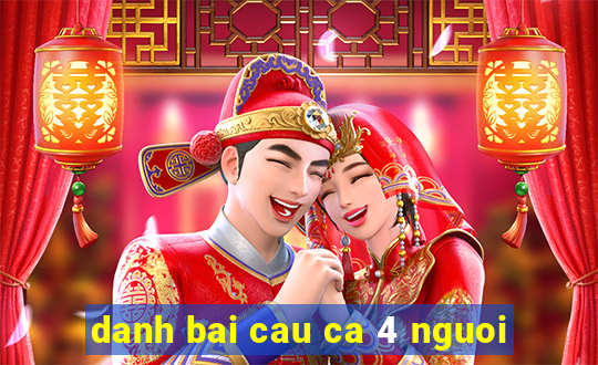 danh bai cau ca 4 nguoi