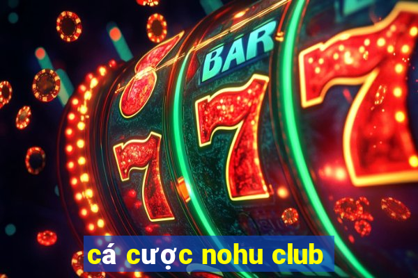 cá cược nohu club