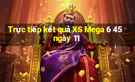 Trực tiếp kết quả XS Mega 6 45 ngày 11