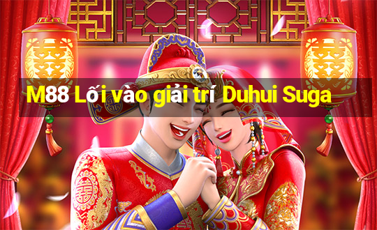 M88 Lối vào giải trí Duhui Suga