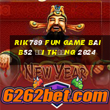 Rik789 Fun Game Bài B52 Đổi Thưởng 2024