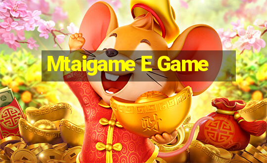 Mtaigame E Game