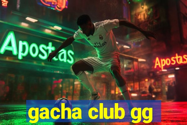 gacha club gg