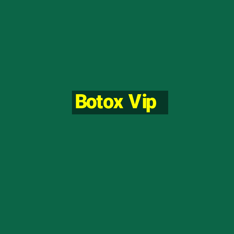 Botox Vip