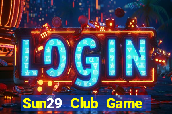 Sun29 Club Game Bài Đổi Thưởng Uy Tín