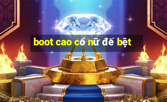 boot cao cổ nữ đế bệt