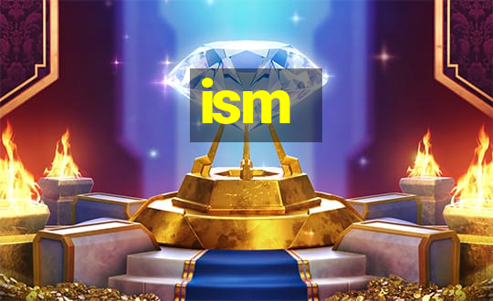 ism