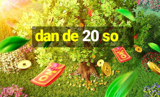 dan de 20 so