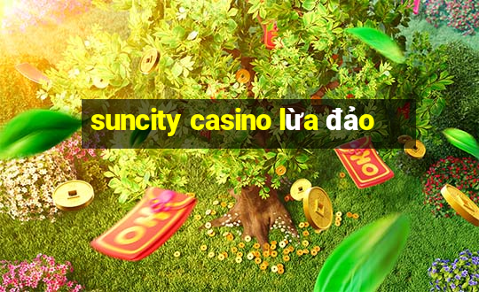 suncity casino lừa đảo