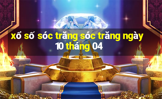 xổ số sóc trăng sóc trăng ngày 10 tháng 04