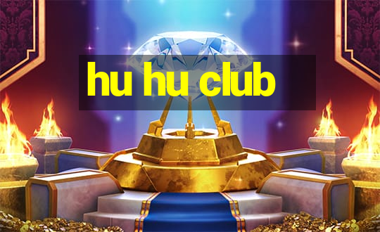 hu hu club