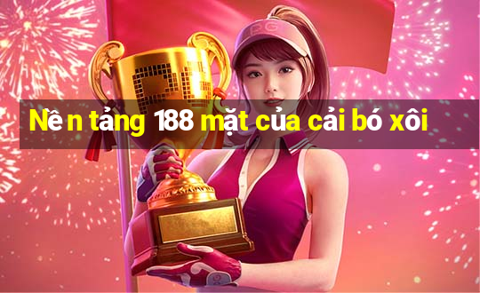 Nền tảng 188 mặt của cải bó xôi