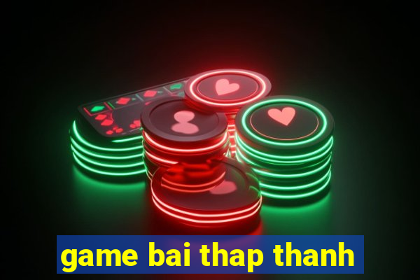 game bai thap thanh