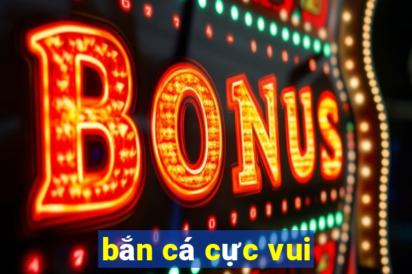 bắn cá cực vui