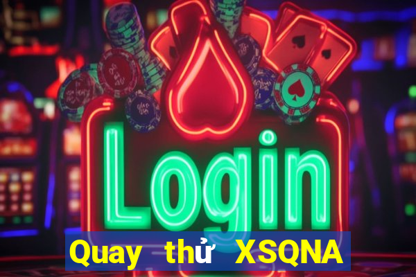 Quay thử XSQNA Thứ 2