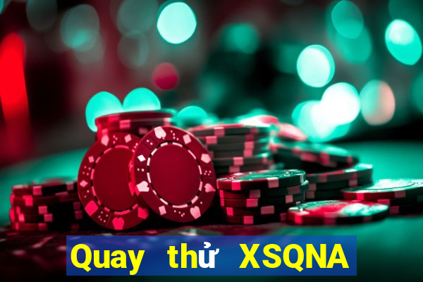 Quay thử XSQNA Thứ 2