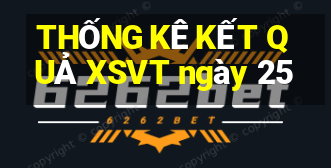 THỐNG KÊ KẾT QUẢ XSVT ngày 25