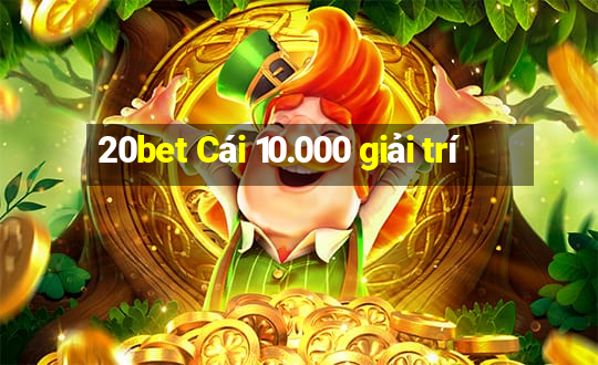 20bet Cái 10.000 giải trí