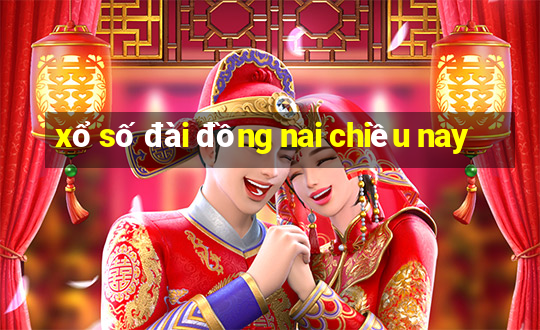 xổ số đài đồng nai chiều nay