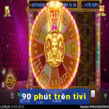 90 phút trên tivi