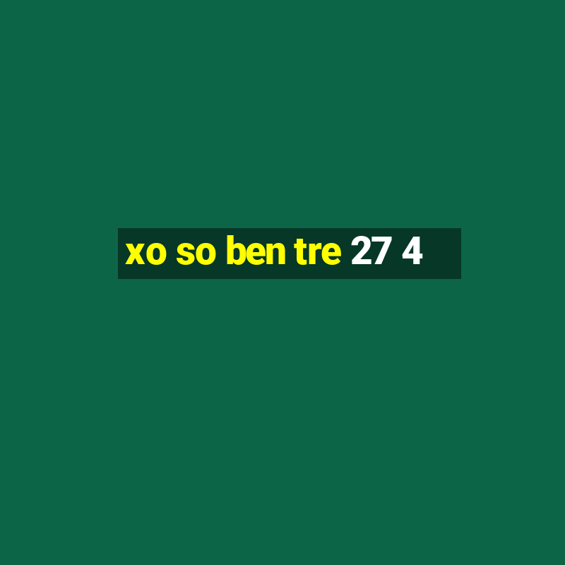 xo so ben tre 27 4