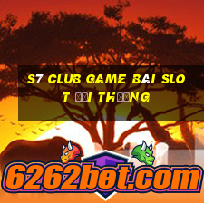 S7 Club Game Bài Slot Đổi Thưởng