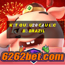 kết quả u20 câu lạc bộ brazil