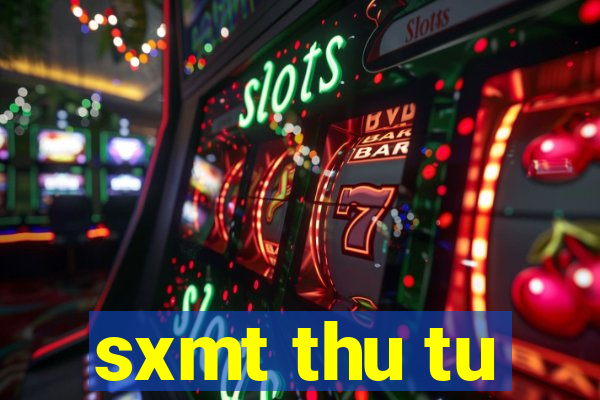 sxmt thu tu