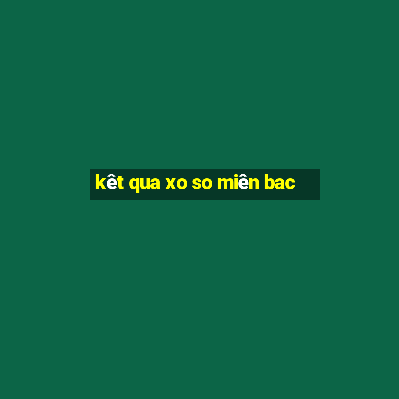 kêt qua xo so miên bac