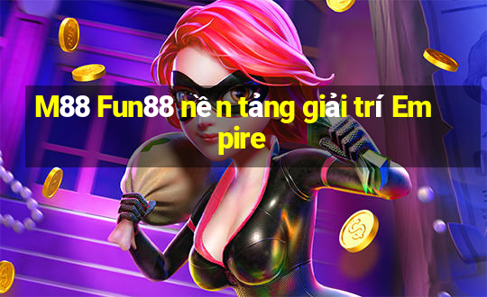 M88 Fun88 nền tảng giải trí Empire