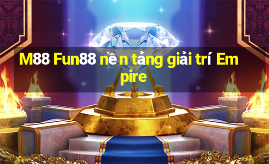 M88 Fun88 nền tảng giải trí Empire