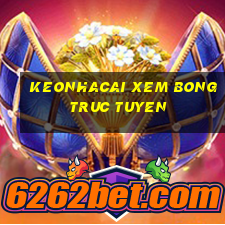 keonhacai xem bong truc tuyen