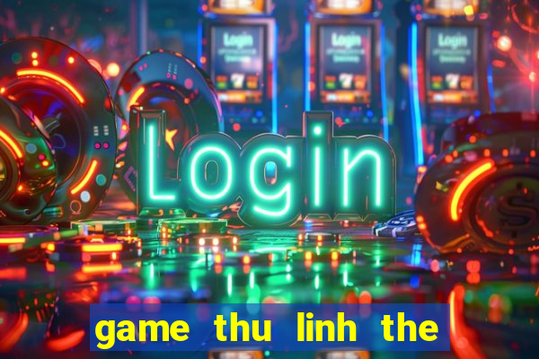 game thu linh the bai 5