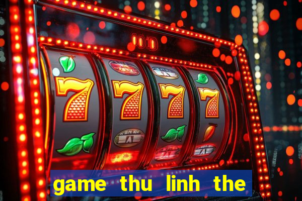 game thu linh the bai 5