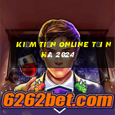 kiếm tiền online tại nhà 2024