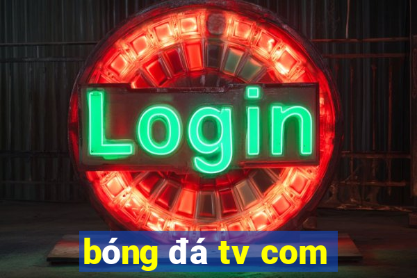 bóng đá tv com