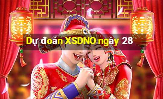 Dự đoán XSDNO ngày 28