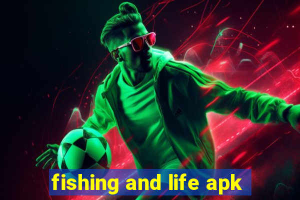 fishing and life apk