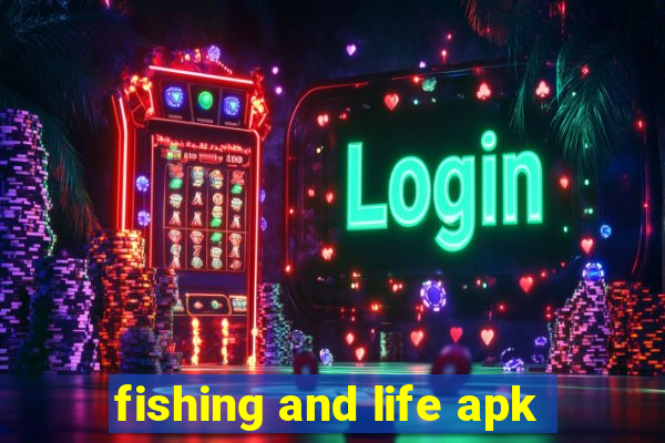 fishing and life apk